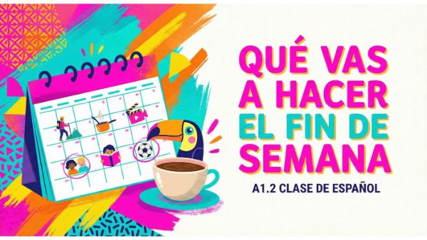 Qué vas a hacer el fin de semana A1.2
